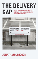 The Delivery Gap: Why Government Projects Really Fail and What Can Be Done about It 1836624859 Book Cover