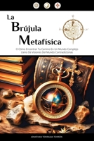 La Brújula Metafísica: O Cómo Encontrar Tu Camino En Un Mundo Complejo Lleno De Visiones Del Mundo Contradictorias 1738519651 Book Cover