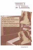 Automatic detection of rib contours in chest radiographs: An application of image processing techniques in medical diagnosis (Interdisciplinary systems research ; 29) 3764308877 Book Cover