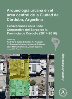 Arqueologia Urbana En El Area Central de la Ciudad de Cordoba, Argentina: Excavaciones En La Sede Corporativa del Banco de la Provincia de Cordoba (20 1784916080 Book Cover