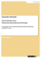 Entwicklung einer Markenkommunikationsstrategie: Am Beispiel des Premium-Küchenherstellers Bulthaup GmbH & Co. KG 3668803757 Book Cover