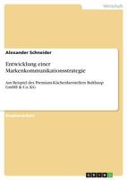 Entwicklung einer Markenkommunikationsstrategie: Am Beispiel des Premium-Küchenherstellers Bulthaup GmbH & Co. KG 3668803757 Book Cover