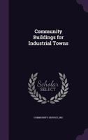 Community Buildings for Industrial Towns 1356463304 Book Cover