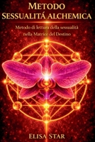 Metodo Sessualità Alchemica: Metodo di lettura della sessualità nella Matrice del Destino (Numerologia e Matrice del Destino) (Italian Edition) B0GSC2HGQ4 Book Cover