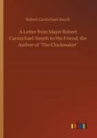 A Letter from Major Robert Carmichael-Smyth to His Friend, the Author of �the Clockmaker� 3734028582 Book Cover
