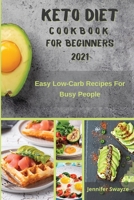 Keto Diet Cookbook for Beginners 2021: Easy Low Carb Recipes For Busy People 1801913668 Book Cover