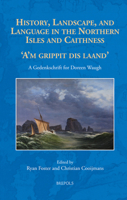 History, Landscape and Language in the Northern Isles and Caithness: 'A'm Grippit Dis Laand'. a Gedenschrift for Doreen Waugh 2503600131 Book Cover