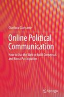 Online Political Communication: How to Use the Web to Build Consensus and Boost Participation 3319366610 Book Cover