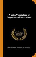 A Latin Vocabulary of Cognates and Derivatives 1015901026 Book Cover