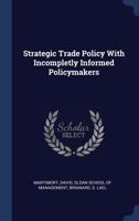 Strategic Trade Policy with Incompletly Informed Policymakers 1340307987 Book Cover