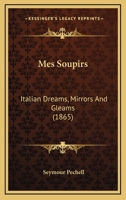 Mes Soupirs: Italian Dreams, Mirrors And Gleams 143705059X Book Cover