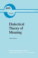 Dialectical Theory of Meaning (Boston Studies in the Philosophy of Science) 9400962584 Book Cover