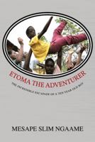 Etoma the Adventurer: The Incredible Escapade of a Ten Year Old Boy 1481781243 Book Cover