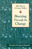 Breezing Through the Change: Managing Menopause Naturally 1883319129 Book Cover