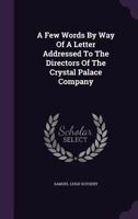 A Few Words by Way of a Letter Addressed to the Directors of the Crystal Palace Company 1178711765 Book Cover