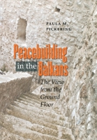 Peacebuilding in the Balkans: The View from the Ground Floor 0801445760 Book Cover