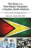 The Story of the First Kidney Transplant in Guyana, South America: And Lessons for Developing Countries 1440173877 Book Cover