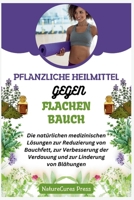 Pflanzliche Heilmittel gegen flachen Bauch: Die natürlichen medizinischen Lösungen zur Reduzierung von Bauchfett, zur Verbesserung der Verdauung und zur Linderung von Blähungen (German Edition) B0CSZ7H42B Book Cover