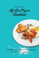 My Air Fryer Cookbook: A Handful of Quick, Delicious Recipes for Your Air Fryer Meals 1803176067 Book Cover