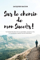 Sur le chemin de mon succès: Le manuel du bien-être au quotidien, réussir sa vie, se transformer jusqu’au succès personnel. B08HRXWG97 Book Cover