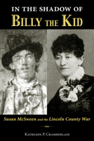 In the Shadow of Billy the Kid: Susan McSween and the Lincoln County War 0826352790 Book Cover
