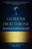 A Glorious High Throne: The Message of Hebrews for Today 0960020349 Book Cover