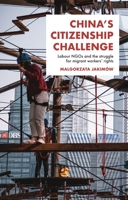 China's Citizenship Challenge: Labour Ngos and the Struggle for Migrant Workers' Rights 1526153998 Book Cover