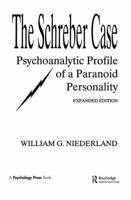 The Schreber Case: Psychoanalytic Profile of a Paranoid Personality 113843261X Book Cover