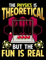 The Physics Is Theoretical But The Fun Is Real: The Physics is Theoretical But The Fun Is Real Funny Pun Blank Sketchbook to Draw and Paint (110 Empty Pages, 8.5 x 11) 1712975501 Book Cover