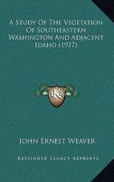 A Study of the Vegetation of Southeastern Washington and Adjacent Idaho .. 101484293X Book Cover
