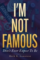 I'm Not Famous: Don't Ever Expect To Be 1961781999 Book Cover
