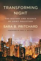 Transforming Night: The History and Science of Light Pollution 0295755202 Book Cover