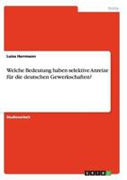Welche Bedeutung Haben Selektive Anreize F?r Die Deutschen Gewerkschaften? 3656449007 Book Cover