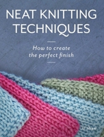 Neat Knitting Techniques: How to Create the Perfect Finish 0719841593 Book Cover
