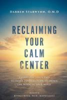 Reclaiming Your Calm Center: Transform Inner Pain to Inner Peace by Turning Down the Noise in Your Mind 0578195364 Book Cover