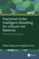 Fractional Order Intelligent Modeling for Lithium-Ion Batteries: Theory and Practice (Fractional Order Thinking in Exploring the Frontiers of STEM) 1041132697 Book Cover