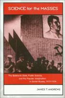 Science for the Masses: The Bolshevik State, Public Science, and the Popular Imagination in Soviet Russia, 1917-1934 (Eastern European Studies Number Twenty-Two) 158544247X Book Cover