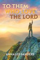 To Them Who Love the Lord 1728307791 Book Cover