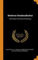 Moderne Denkmalkultus: Sein Wesen Und Seine Entstehung 1015565964 Book Cover