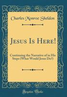 Jesus Is Here: The Sequel to In His Steps 0941678067 Book Cover