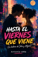 Hasta El Viernes Que Viene: (La historia de Julia y Miguel) B0B4SSW2W3 Book Cover