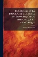 Le lyrisme et la préciosité cultistes en Espagne; étude historique et analytique 1173161198 Book Cover