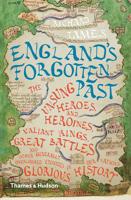 England's Forgotten Past: The Unsung Heroes and Heroines, Valiant Kings, Great Battles and Other Generally Overlooked  Episodes in Our Glorious History 0500293775 Book Cover
