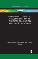 Christianity and the Transformation of Physical Education and Sport in China 1138628212 Book Cover