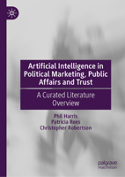 Artificial Intelligence in Political Marketing, Public Affairs and Trust: A Curated Literature Overview 3032358183 Book Cover