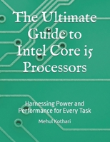 The Ultimate Guide to Intel Core i5 Processors: Harnessing Power and Performance for Every Task B0DV4KH3HB Book Cover
