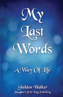My Last Words: A Way Of Life B09RV3777C Book Cover