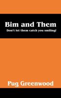Bim and Them: Don't Let THEM Catch You Smiling! 0692569561 Book Cover