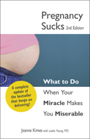 Pregnancy Sucks: What to Do When Your Miracle Makes You Miserable 144052677X Book Cover