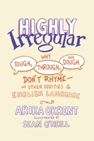 Highly Irregular: Why Tough, Through, and Dough Don't Rhyme—And Other Oddities of the English Language 0197539408 Book Cover